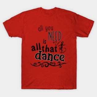 All you need... T-Shirt